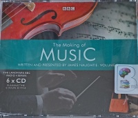 The Making of Music - Volume 1 written by James Naughtie performed by James Naughtie on Audio CD (Unabridged)